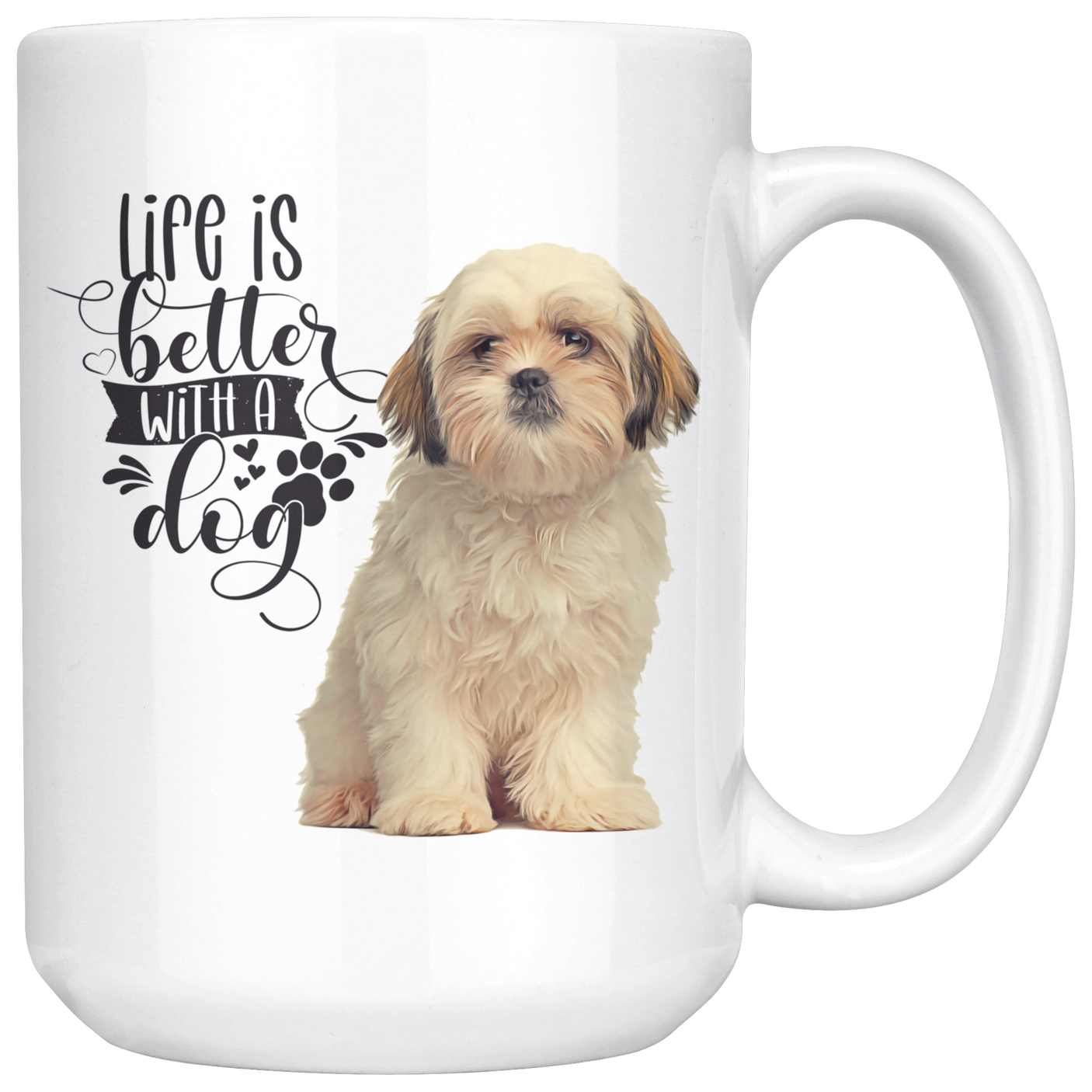 Life Is Better With A Dog Shih Tzu  White Mug