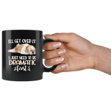 I'll Get Over It I Just Need To Be Dramatic First Funny Shih Tzu Coffee Mug