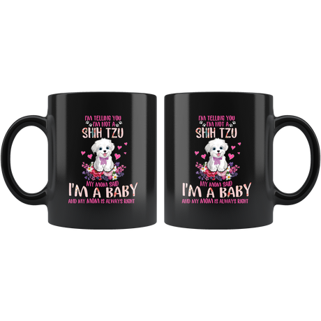 Im Telling You Im Not a SHIH TZU My Mom Said Im a Baby Funny Shih Tzu Coffee Mug