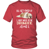 I'll Get Over It I Just Need To Be Dramatic First Shih Tzu Funny TShirt